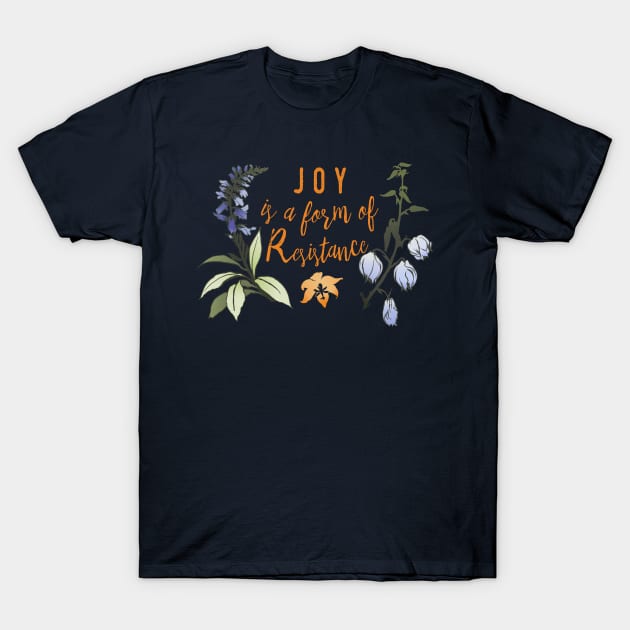 Joy Is A Form Of Resistance T-Shirt by FabulouslyFeminist